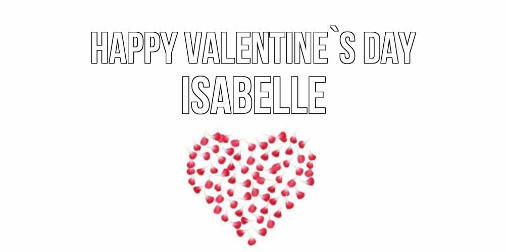 Greetings card с именем, Isabelle Happy Valentine`s Day сердечко для любимой Greetings with text for free download 